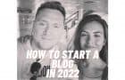 How to Start a Blog in 2022: The Ultimate Guide